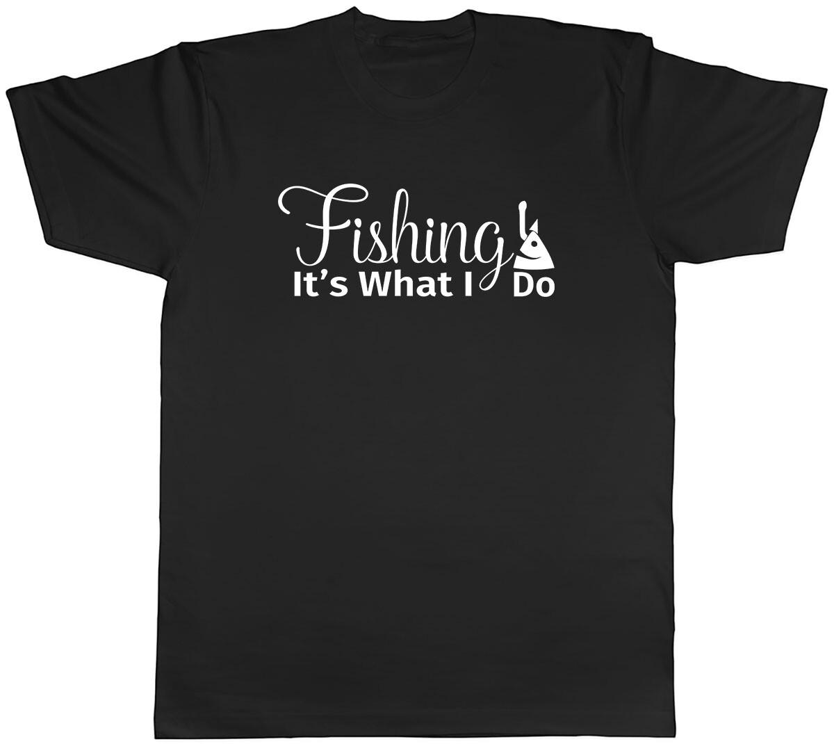 Fishing It s What I Do Mens Unisex T-Shirt Tee XL