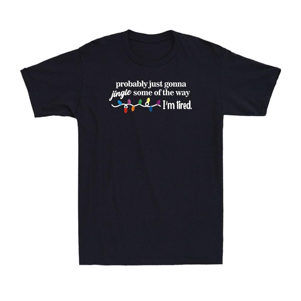 Funny Probably Just Gonna Jingle Some of The Way I m Tired Men s T-Shirt L