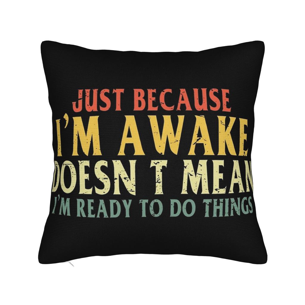 Decorative Pillow Covers Just Because Im Awake Funny Quote Accessories Home Throw Pillow Case Cover Zippered MultiSize