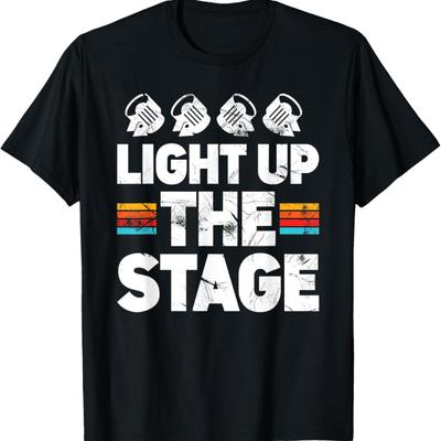 Light Up The Stage Lighting Designer T-Shirt
