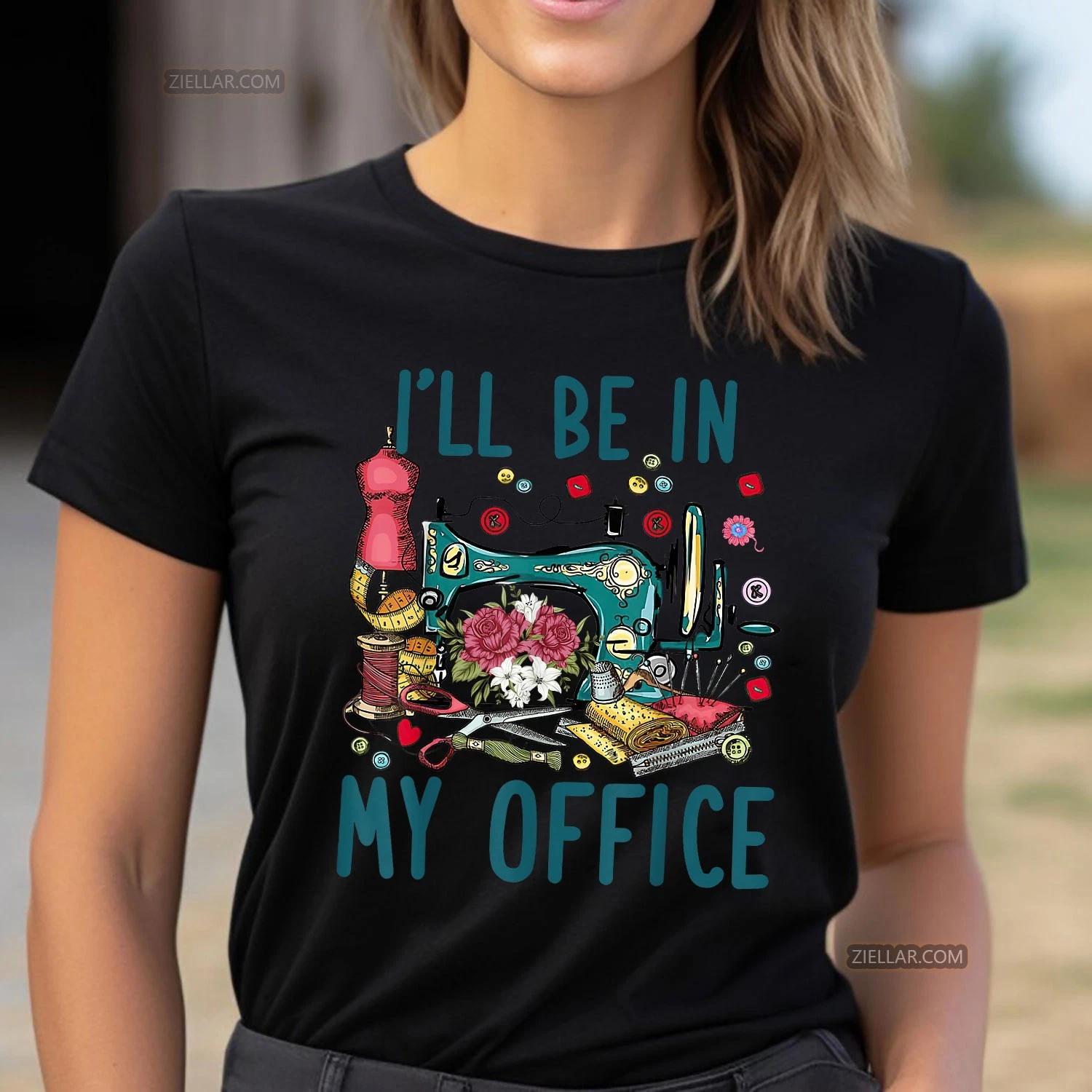 

Funny Quilting Lover T-shirt I’ll Be in My Office Gift for Sewers and Quilters XL
