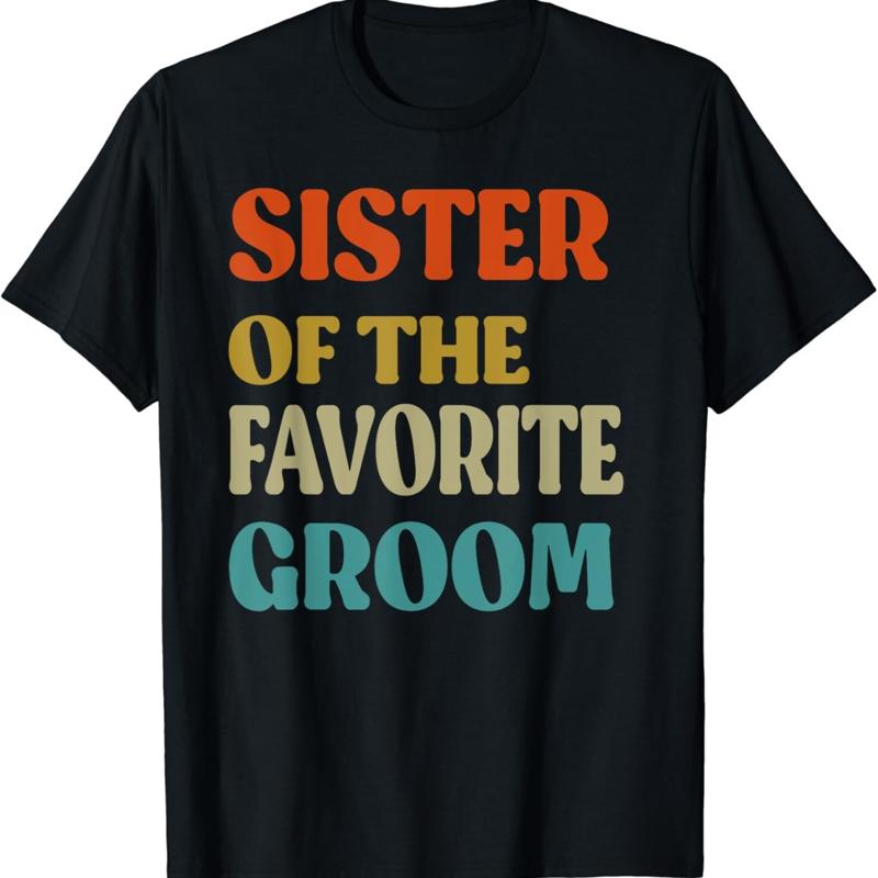 Sister Of The Favorite Groom Wedding Funny T Shirt S