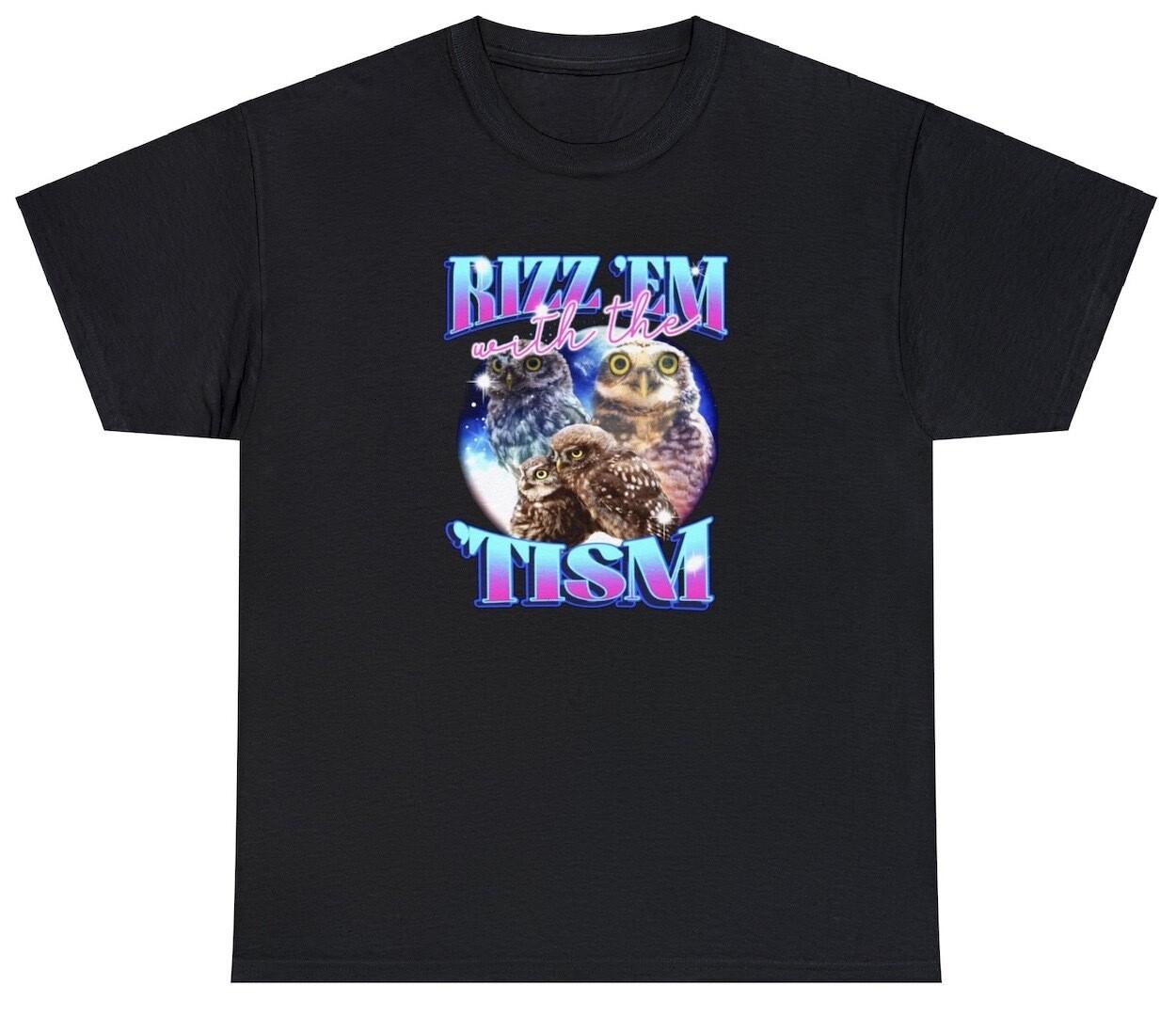 Rizz Em With The Tism T Shirt Funny Owl Autistic Parody Tiktok Trendy Meme Tee XXXXL