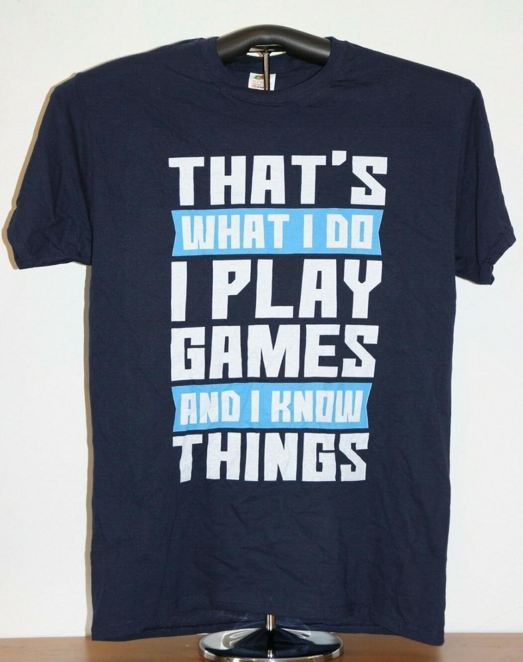 THAT S WHAT I DO I PLAY GAMES AND I KNOW THINGS T-Shirt Medium, Blue XL