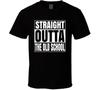 Straight Outta The Old School Funny T Shirt Unisex T-Shirt