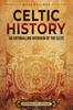The Celtic History : An Enthralling Overview of the Celts Book