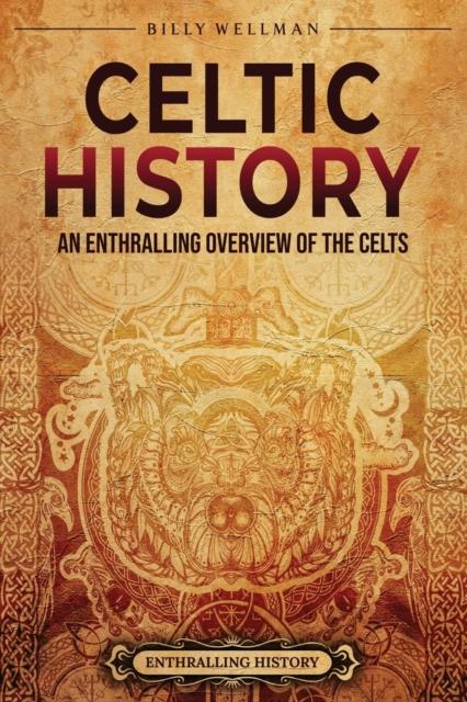 The Celtic History : An Enthralling Overview of the Celts Book