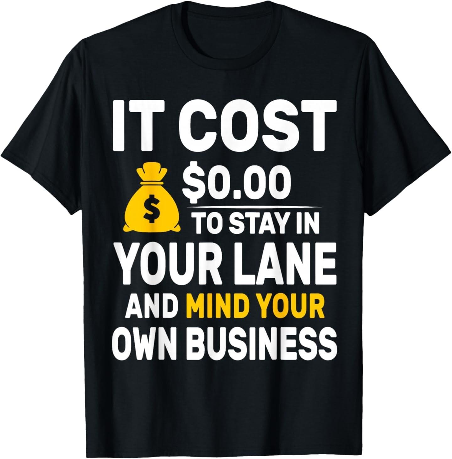 Mind Your Own Business Minding Your Own Business Funny Quote T-Shirt XL