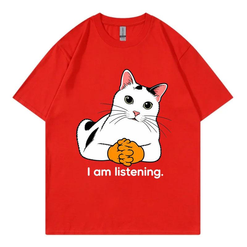 I Am Listening Cat Funny Meme Tshirt Unisex Unisex Fashion Loose Short Sleeve T Shirts Summer Casual Comfort 100cotton Tshirts