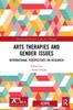 The Arts Therapies and Gender Issues : International Perspectives On Research Book