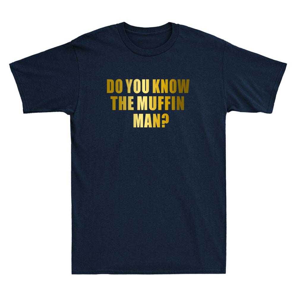 Do You Know The Muffin Man Funny Sarcastic Saying Novelty Men T-shirt Gift Tee XXXL