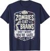 Zombies Eat Brains Don't Worry You're Safe T-Shirt