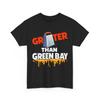 Grater Than Green Bay Greater Cheese Grate T-Shirt