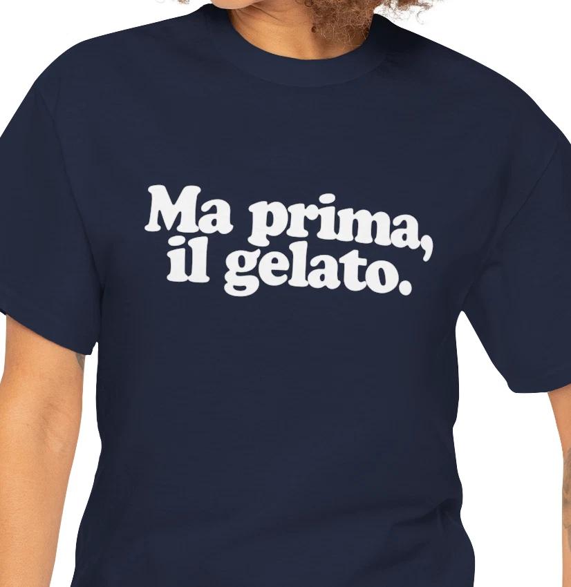 

Ma prima, il gelato T shirt | But First, Gelato In Italian Tee XL