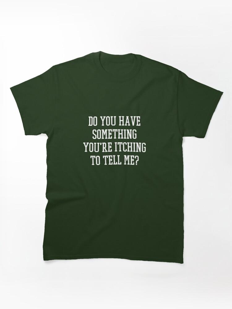 Someone's Gaze Do you have something you're itching to tell me? Classic Unisex T-Shirt