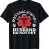 Emotional Support Husband Do Not Pet Funny Idea T Shirt
