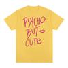 Psycho But Cute Vintage Tshirt Hip Hop Style Cosplay Clothes Harajuku Streetwear Cotton Unisex T Shirt New TEE TSHIRT Womens Tops