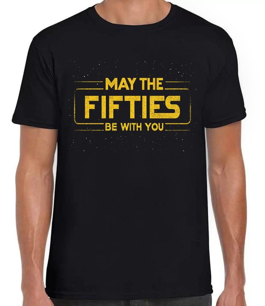 May The Fifties Be With You 50th Birthday Force Saying Weird Black T Shirt 458
