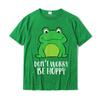 Funny Frog Lover Gift Dont Worry Be Hoppy Cute Frog TShirt Camisas Birthday Tshirts For Unisex Cotton Tops Shirt Casual Funny