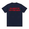 Funny Im about To Get Very Silly Meme T Shirt Gift for Unisex Women Fashion Hilarious Graphic Tshirts Casual 100 Cotton T Shirts