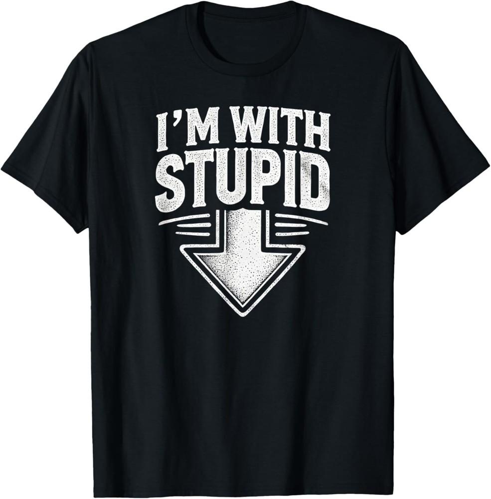 Im With Stupid Arrow Pointing Down Funny Im With Stupid TShirt S