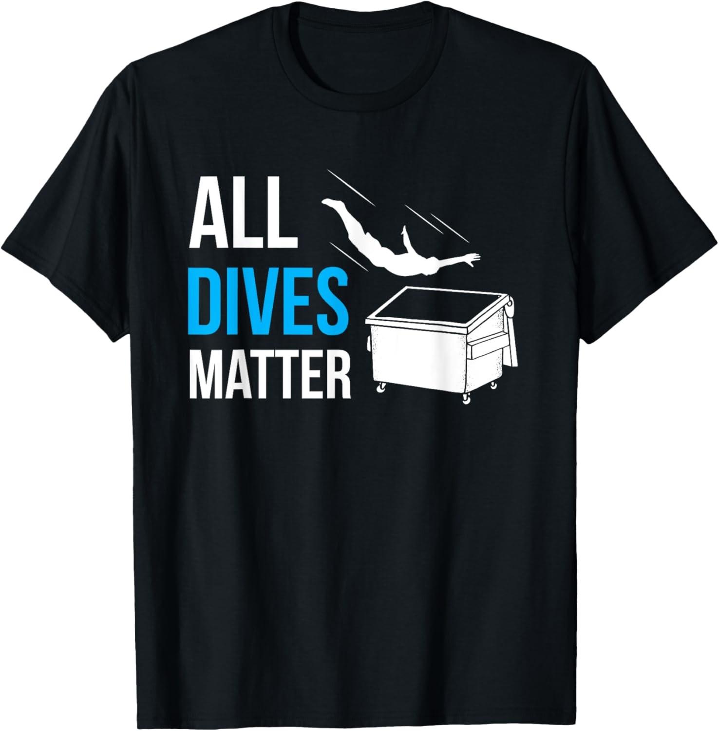 All Dives Matter Garbage Trash Diver Dumpster Diving Humor T-Shirt S