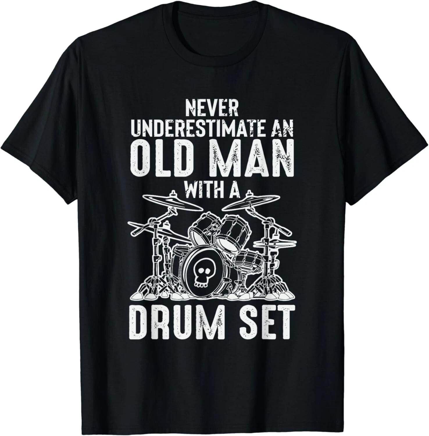 Drummer Never Underestimate An Old Man With A Drum Set Gift Unisex T-Shirt 2XL