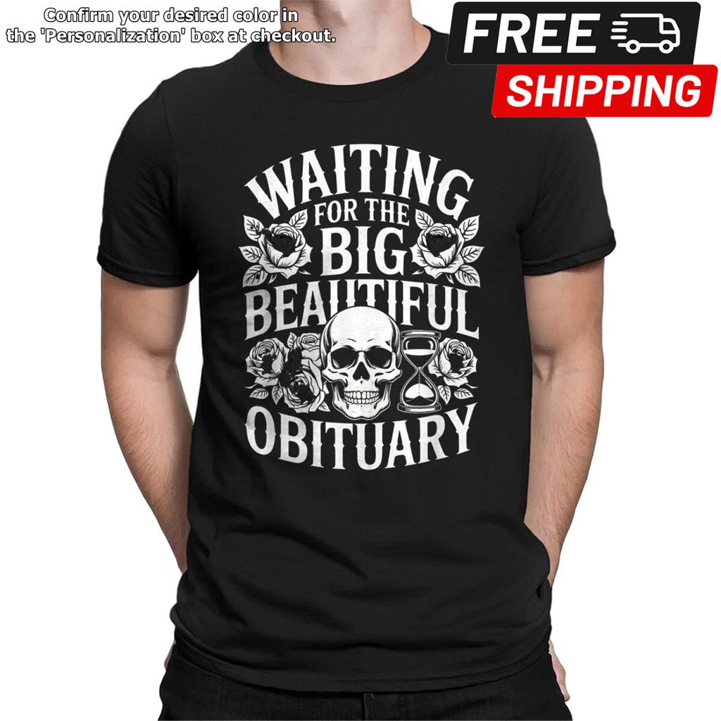 Funny Sarcastic Waiting for The Big Beautiful Obituary Unisex T-Shirt