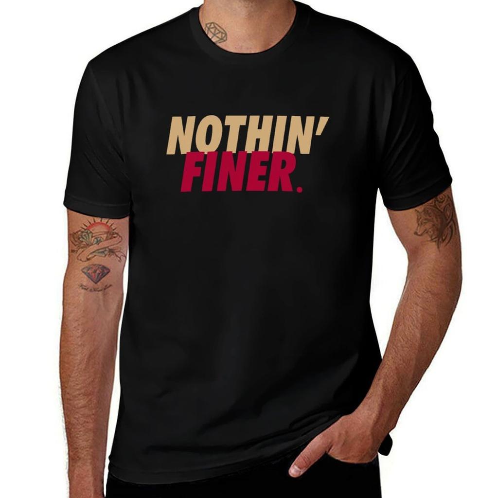 Nothin Finer TShirt t shirts for man graphic funny t shirt man casual TShirt