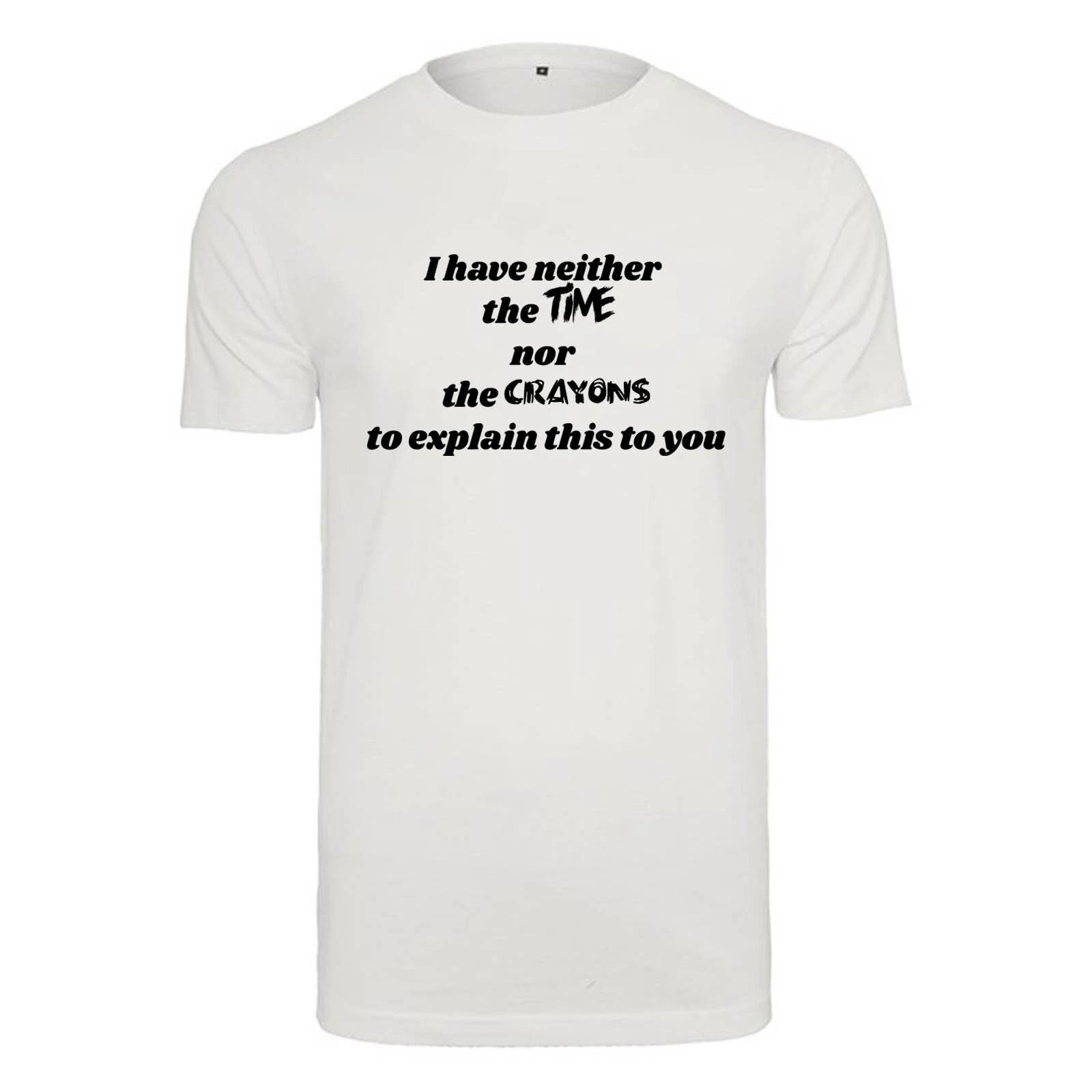 Unisex T-Shirt -I have neither the time... - Novelty Funny Humour Secret Santa S