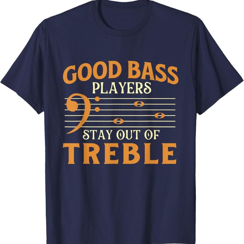 Good Bass Players Stay Out Of Treble Bassist Bass Guitar TShirt Hoodie