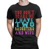 Mens TShirts You Dont Scare Me I Have Two Daughters And A Wife Vintage Pure Cotton Tee Shirt Short Sleeve T Shirts Crew Neck