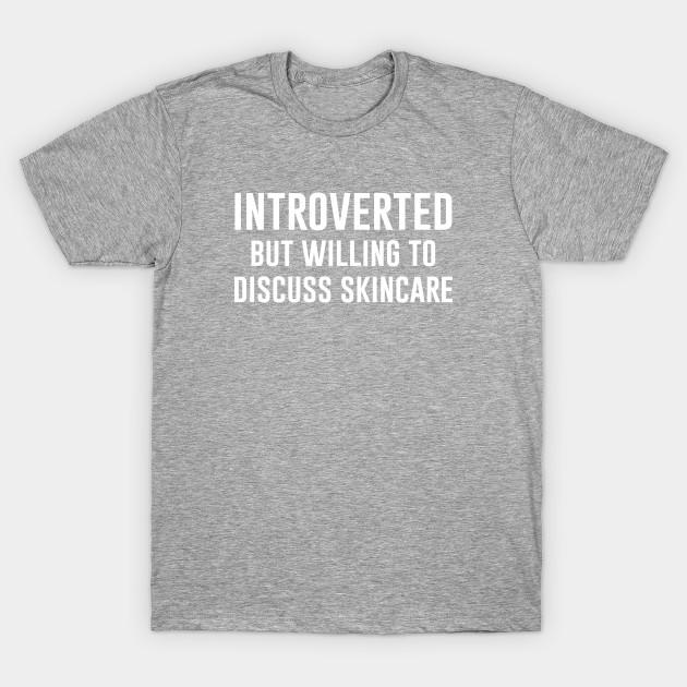 Unisex Fashion TShirt Introverted But Willing To Discuss Skincare Print TShirt Plus Size XS-6XL T-Shirt 100%Cotton Tops O Neck Short Sleeve Tees