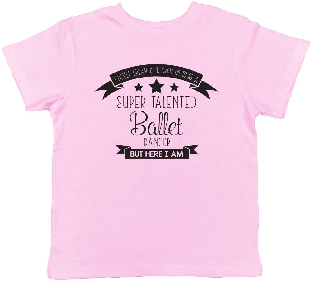 

Never Dreamed I d Grow Up to be a Ballet Dancer but here I am Girls T-Shirt Tee 140