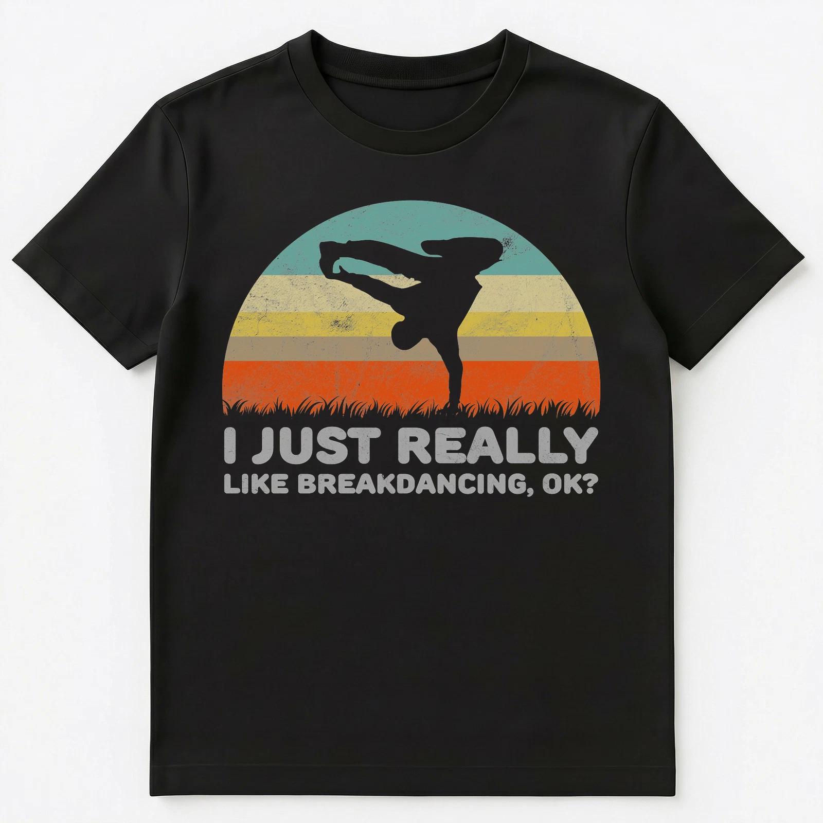 

Funny I Just Really Like Breakdancing Ok T Shirt Unisex T-Shirt 4XL