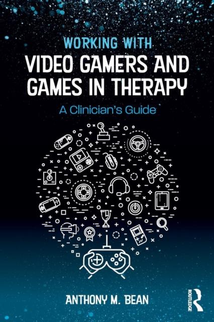 Bok Working with Video Gamers and Games In Therapy : A Clinician's Guide