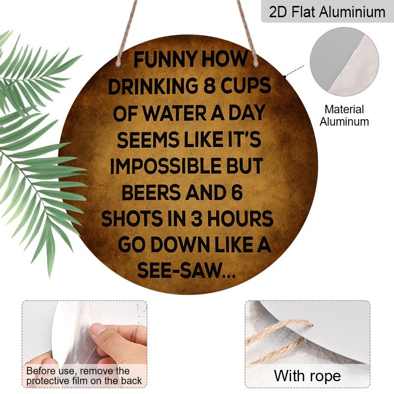 2D Flat 1pc, 8x8 In, A Humorous Comparison Sign About Drinking Water and Alcohol, Aluminum Metal Decorative Signs & Plaques, Use On Doors, Walls