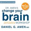 Dr. Amen' Change Your Brain Workshop: Essential Principles and Tools To Change Your Life (Amen Clinics Audio Learning)