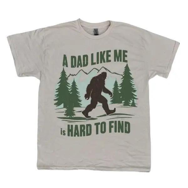 Bigfoot A Dad Like Me Is Hard To Find T-Shirt Unisex T-Shirt XL