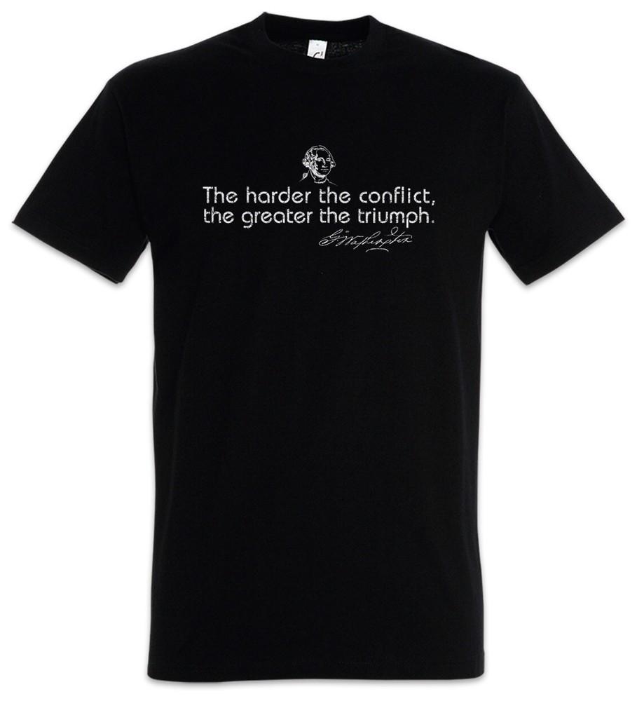 The Harder The Conflict T-Shirt George Washington the Greater the Triumph Quote