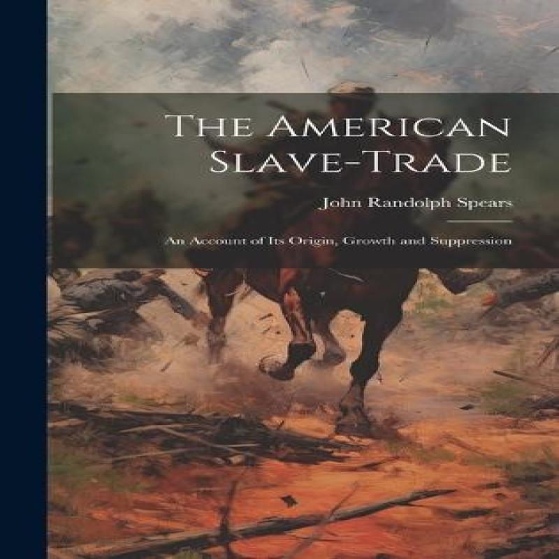 The American SlaveTrade by John Randolph Spears Hardback Book 9781019374597