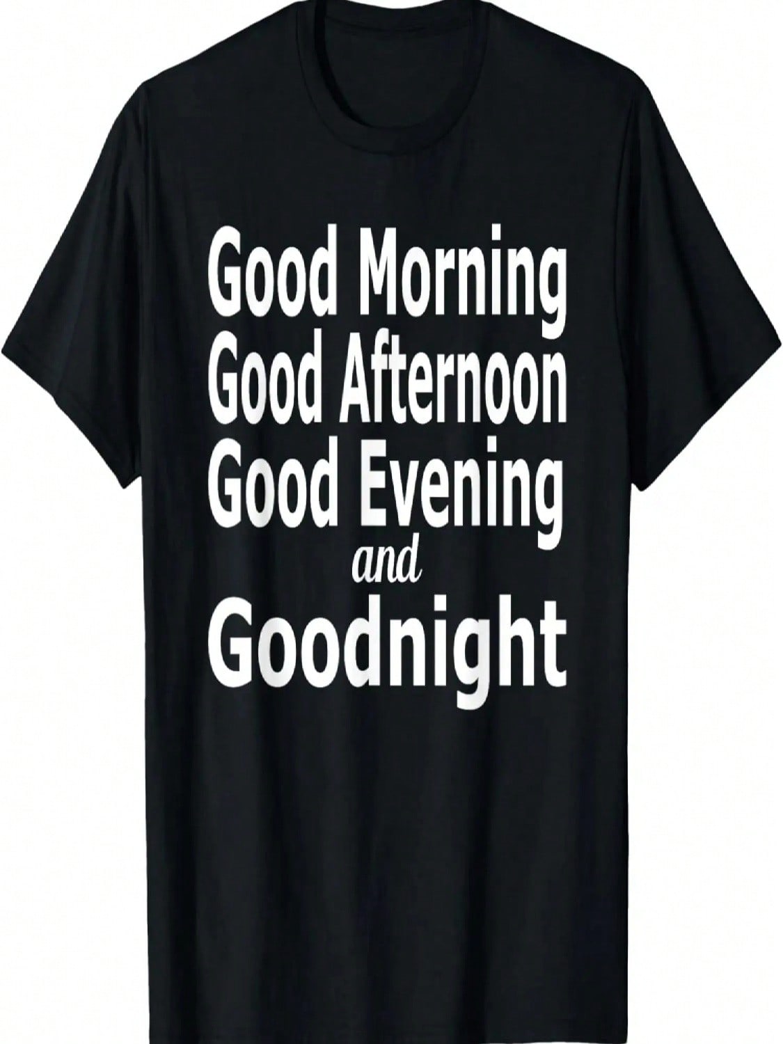 Good Morning, Good Afternoon, Good Evening And Goodnight T-Shirt S
