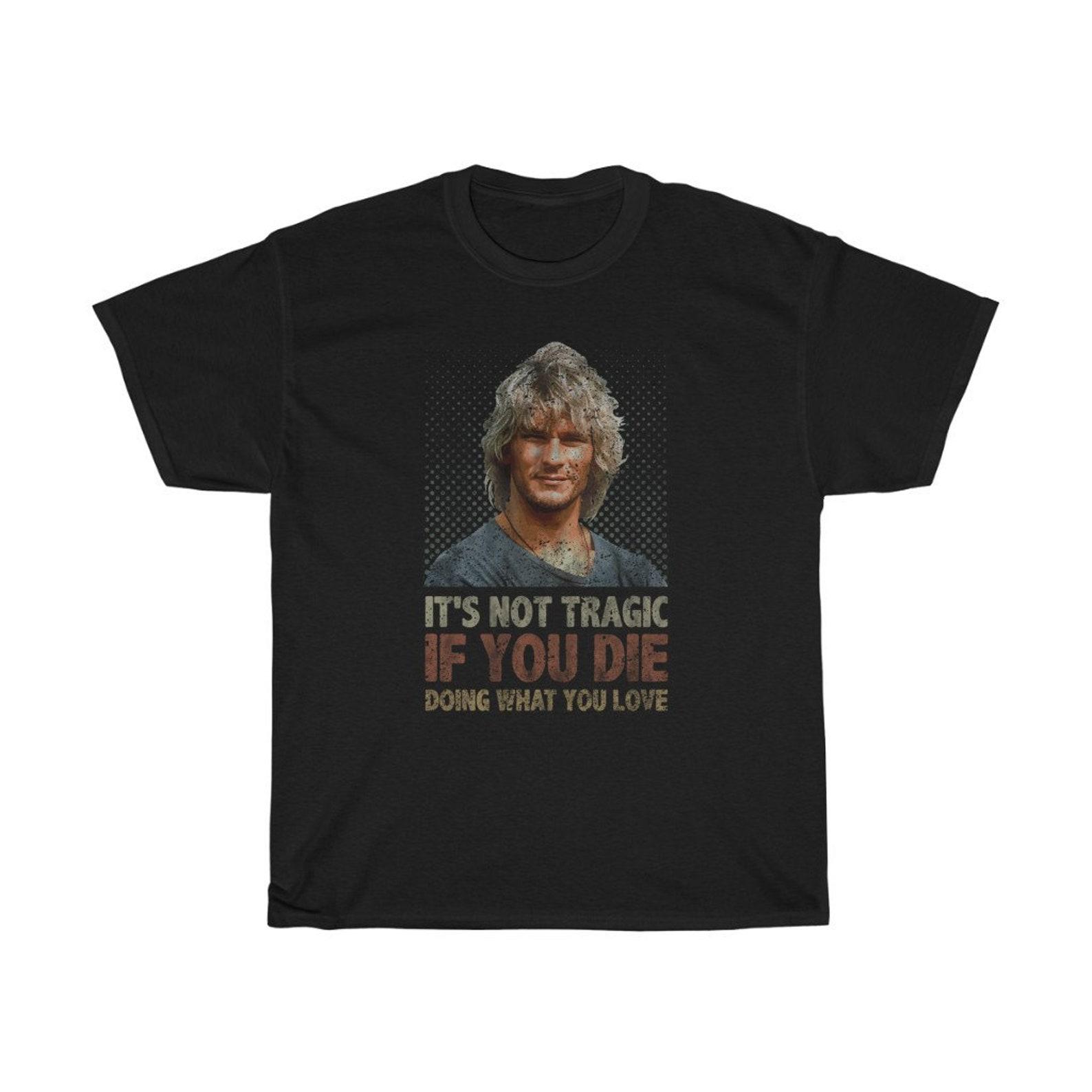 It s Not Tragic If You Die Doing What You Love Inspirational T-Shirt M