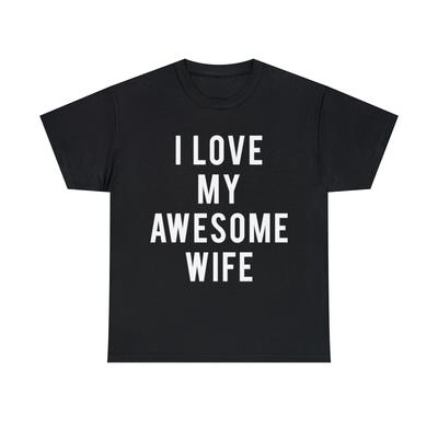 I Love My Awesome Wife Graphic Tee Shirt, S-5XL