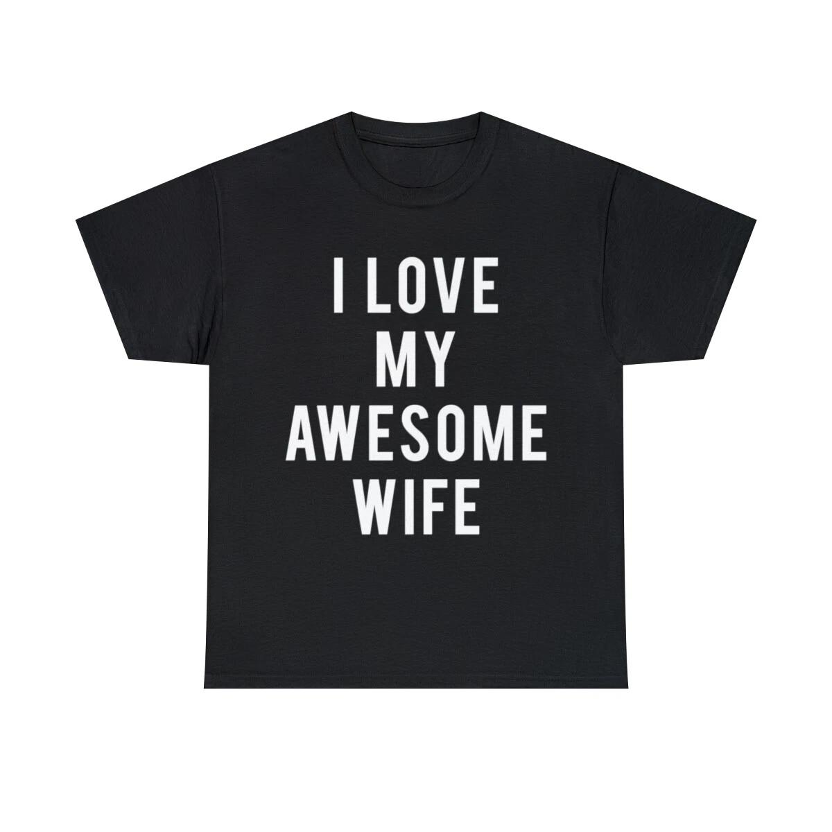 I Love My Awesome Wife Graphic Tee Shirt, S-5XL 2XL