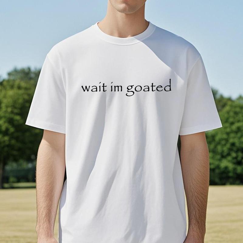 Wait Im Goated Funny Meme TShirt Humor Funny Letters Printed Sayings Graphic Tee Tops Cool Short Sleeve Blouses Novelty Gifts
