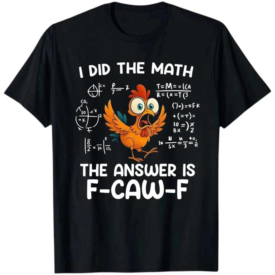 I did the math shirt, funny chicken shirt, F-Caw-F shirt, fcawf chicken tee, chi Unisex T-Shirt S