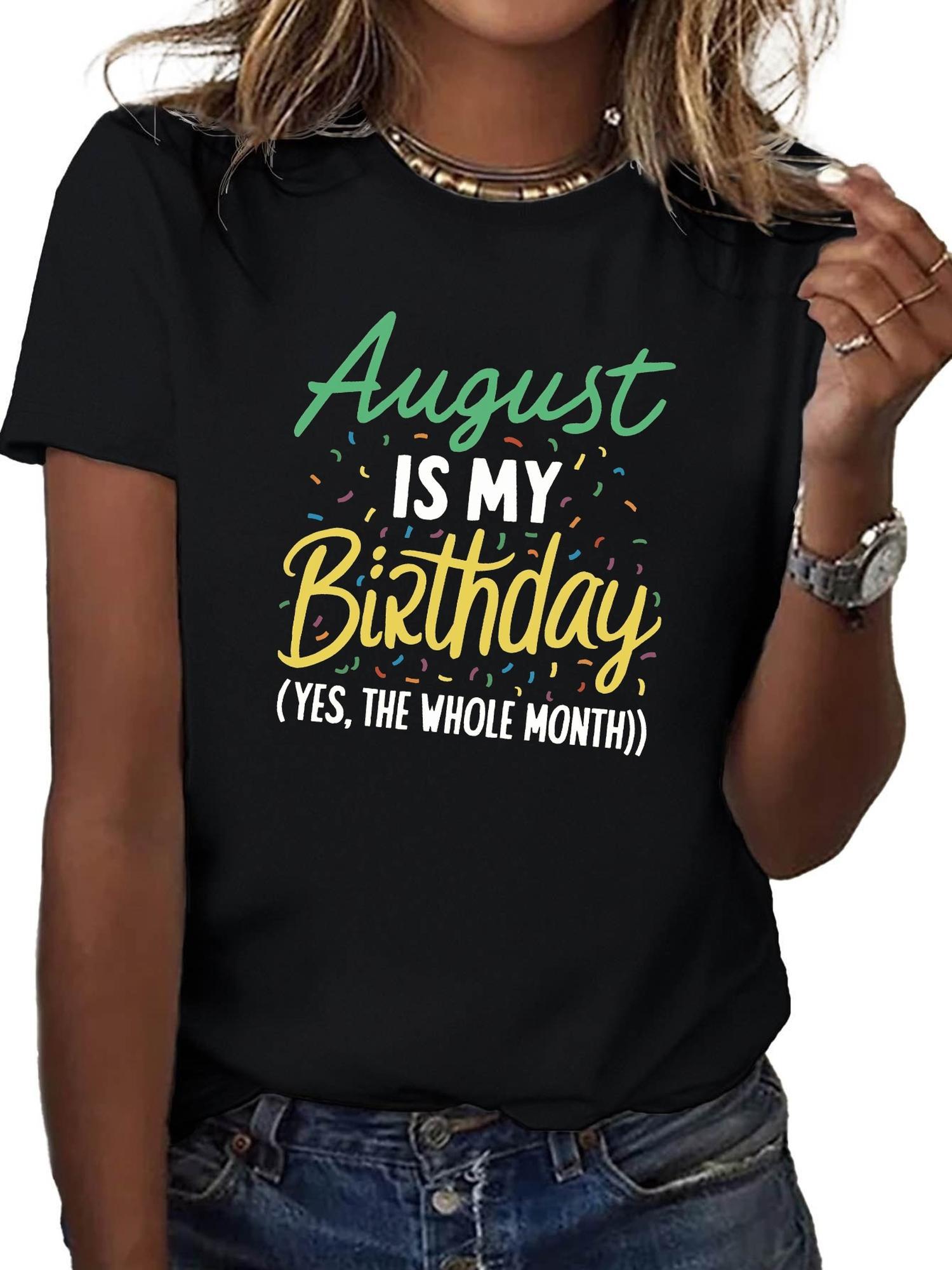 August Is My Birthday (Yes The Whole Month) T-shirt XXXL