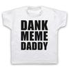 Dank Meme Daddy Funny Comedy Joke Slogan Kids Childs T-Shirt
