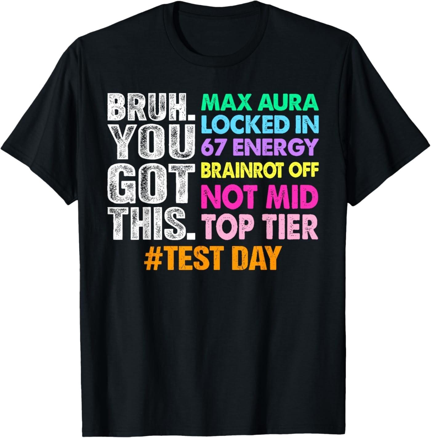 Test Day Bruh You Got This Max Aura Locked in 67 Energy T-Shirt L